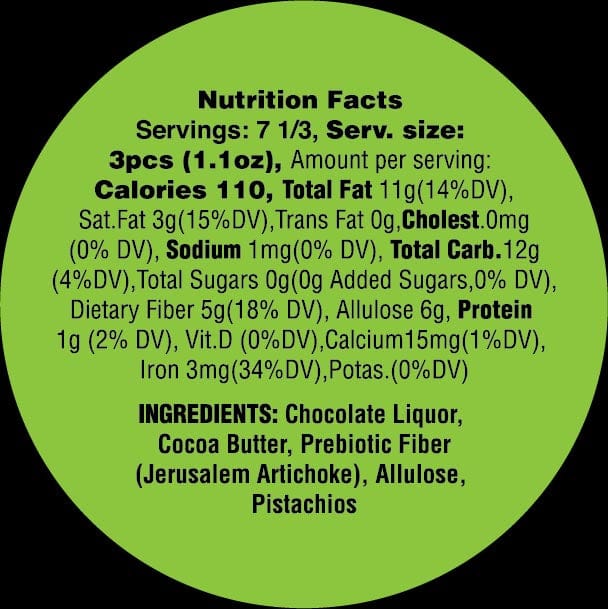 Nutrition Facts for Goalz Keto Friendly Dark Chocolate with Pistachio flavor. Servings: 7 Serving Size 3 pcs (1.1 oz) Calories: 116 Total fat 11g, Cholestrol 0mg, Sodium 1 mg, Added Sugars 0 grams, Allulose 6 grams, Protein 1g, Calcium 15 mg, Iron 3 mg. Ingredients: Chocolate Liquor, Cocoa Butter, Prebiotic Fiber (Jerusalem Artichoke). Allulose, Roasted Pistachios